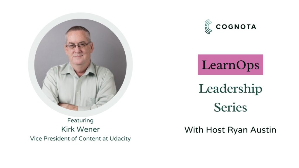 kirk werner, vp of content at udacity learnops leadership episode